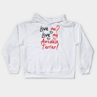 Love Me Love My Airedale Terrier! Especially for Airedale Terrier Dog Lovers! Kids Hoodie